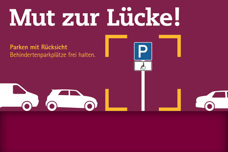 Grafik mit verschiedenen Autos und einem Parkplatzschild. Dazu die Aufschrift »Mut zur Lücke. Parken mit Rücksicht. Behindertenparkplätze freihalten«